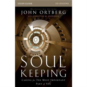 Soul Keeping Bible Study Guide by John Ortberg