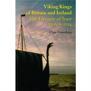 Viking Kings of Britain and Ireland by Clare Downham