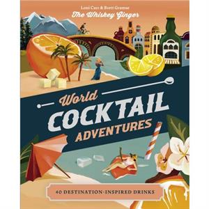 World Cocktail Adventures by Brett Gramse