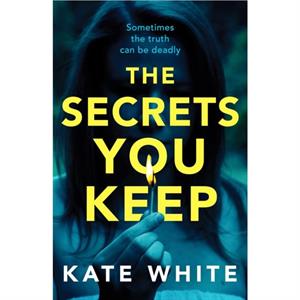 The Secrets You Keep by Kate White