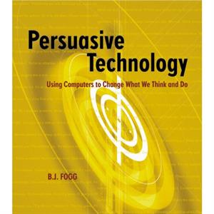 Persuasive Technology by Fogg & B.J. Stanford University & Stanford & CA & U.S.A.