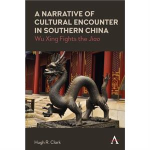 A Narrative of Cultural Encounter in Southern China by Hugh R. Clark