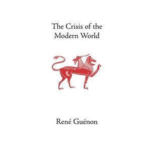 The Crisis of the Modern World by Rene Guenon