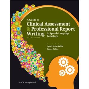 A Guide to Clinical Assessment and Professional Report Writing in SpeechLanguage Pathology by Renee Fabus