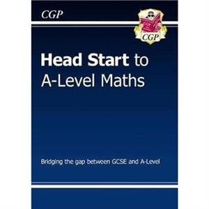 Head Start to ALevel Maths with Online Edition by CGP Books