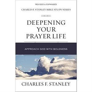 Deepening Your Prayer Life by Charles F. Stanley