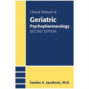 Clinical Manual of Geriatric Psychopharmacology by Jacobson & Sandra A. & MD