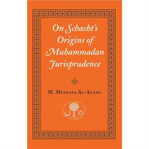 On Schachts Origins of Muhammadan Jurisprudence by M. Mustafa alAzami