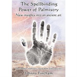 The Spellbinding Power of Palmistry by Johnny Fincham