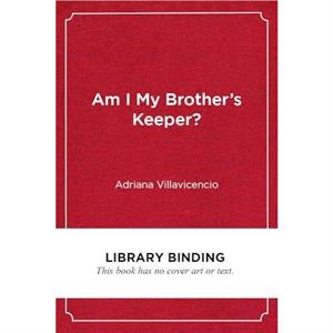 Am I My Brothers Keeper by Adriana Villavicencio