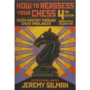 How to Reassess Your Chess by Jeremy Silman