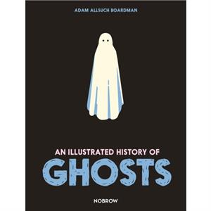 An Illustrated History of Ghosts by Adam Allsuch Boardman