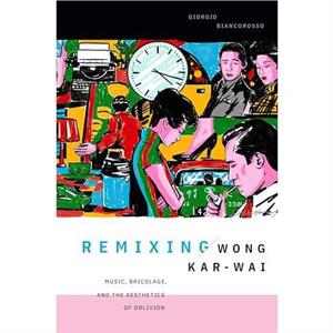 Remixing Wong Karwai by Giorgio Biancorosso