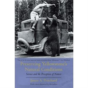 Preserving Yellowstones Natural Conditions by James A. Pritchard