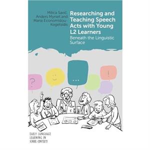 Researching and Teaching Speech Acts with Young L2 Learners by Maria EconomidouKogetsidis