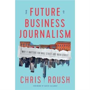 The Future of Business Journalism by Chris Roush