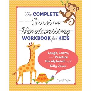 The Complete Cursive Handwriting Workbook for Kids  Laugh Learn and Practice the Alphabet with Silly Jokes by Crystal Radke