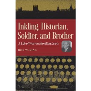 Inkling Historian Soldier and Brother by Don W. King