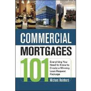 Commercial Mortgages 101 by Michael Reinhard