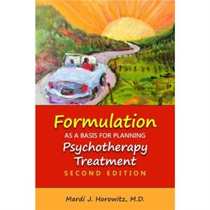 Formulation as a Basis for Planning Psychotherapy Treatment by Mardi J. Horowitz