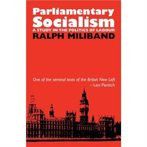 Parliamentary Socialism by Ralph Miliband