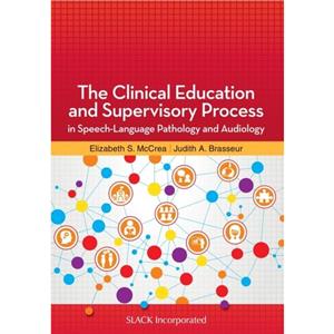 The Clinical Education and Supervisory Process in SpeechLanguage Pathology and Audiology by Judith Brasseur