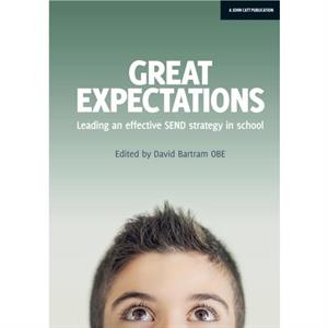 Great Expectations Leading an Effective SEND Strategy in School by David Bartram