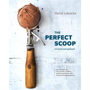 The Perfect Scoop Revised and Updated by David Lebovitz