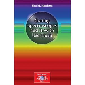 Grating Spectroscopes and How to Use Them by Ken M. Harrison