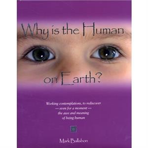 Why is the Human on Earth by Mark Ballabon