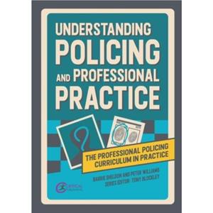 Understanding Policing and Professional Practice by Peter Williams