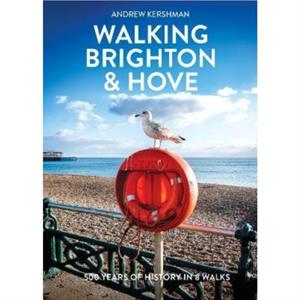 Walking Brighton  Hove by Andrew Kershman