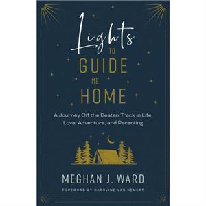 Lights to Guide Me Home by Meghan J. Ward