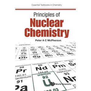 Principles Of Nuclear Chemistry by Mcpherson & Peter A C Ulster University & Uk