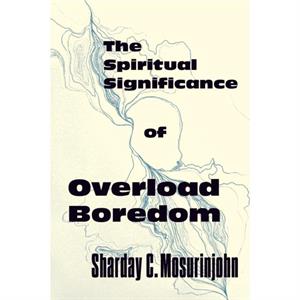 The Spiritual Significance of Overload Boredom by Sharday C. Mosurinjohn