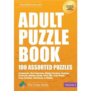 Adult Puzzle Book 100 Assorted Puzzles  Volume 3 by How2Become