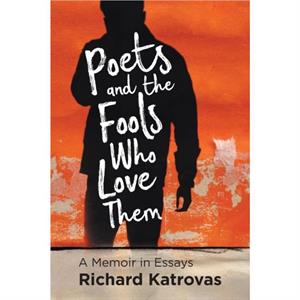 Poets and the Fools Who Love Them by Katrovas & Richard 