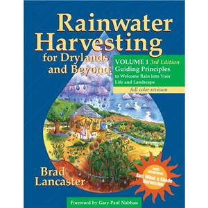 Rainwater Harvesting for Drylands and Beyond Volume 1 3rd Edition by Brad Lancaster