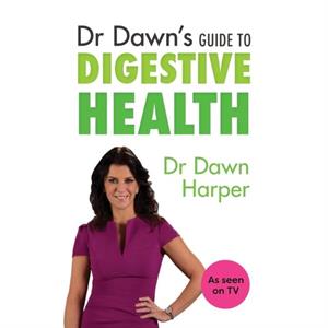 Dr Dawns Guide to Digestive Health by Dawn Harper