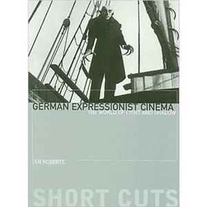 German Expressionist Cinema  The World of Light and Shadow by Ian Roberts