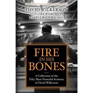 Fire in His Bones by David Wilkerson