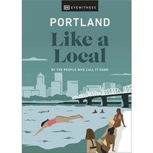 Portland Like a Local by DK Travel