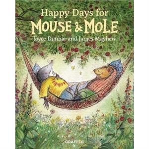 Mouse and Mole Happy Days for Mouse and Mole by Joyce Dunbar