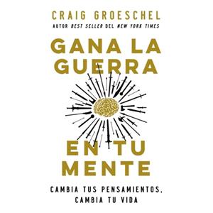 Gana la guerra en tu mente by Groeschel Craig Groeschel