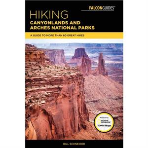 Hiking Canyonlands and Arches National Parks by Bill Schneider