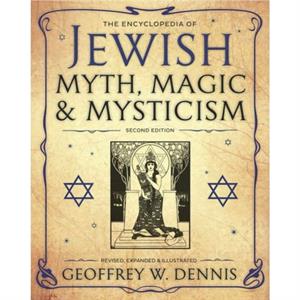 The Encyclopedia of Jewish Myth Magic and Mysticism by Geoffrey W. Dennis