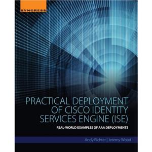 Practical Deployment of Cisco Identity Services Engine ISE by Wood & Jeremy Network Engineer & Presidio Networked Solutions