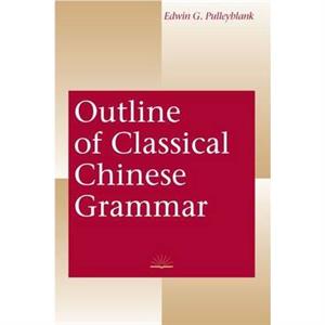 Outline of Classical Chinese Grammar by Edwin G. Pulleyblank