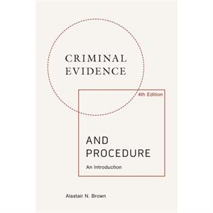 Criminal Evidence and Procedure an Introduction by Alastair Brown