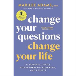 Change Your Questions Change Your Life 4th Edition by Ph.D. & Marilee Adams 